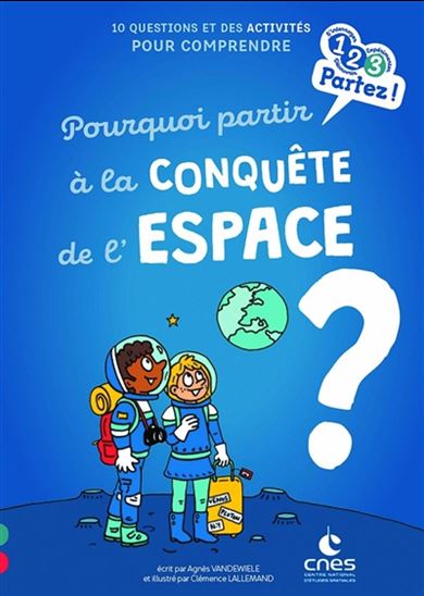 Pourquoi partir à la conquête de l'espace ? : 10 questions et des activités pour comprendre - AGNÈS VANDEWIELE - CLÉMENCE LALLEMAND