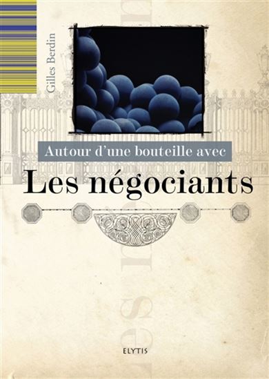 Autour d&#39;une bouteille avec les négociants - GILLES BERDIN