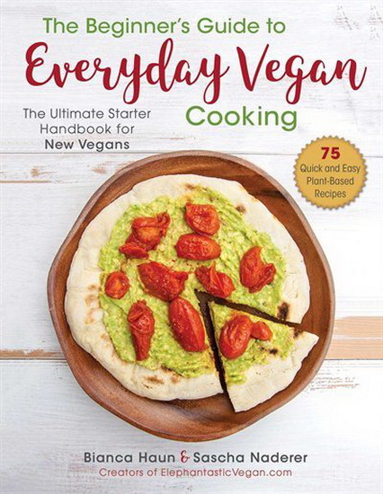BEGINNER&#39;S GUIDE TO EVERYDAY VEGAN COOKING - BIANCA HAUN