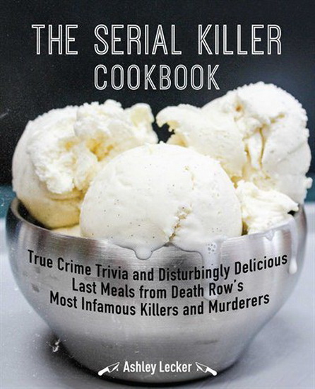 SERIAL KILLER COOKBOOK - ASHLEY LECKER