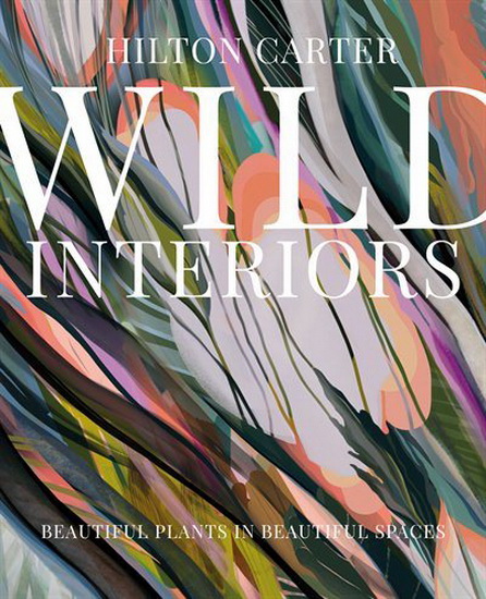 WILD INTERIORS - HILTON CARTER