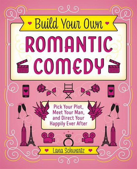 BUILD YOUR OWN ROMANTIC COMEDY - LANA SCHWARTZ