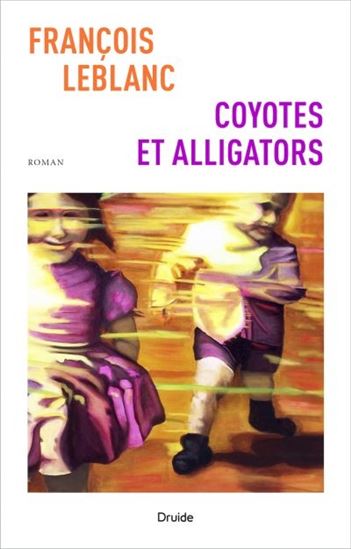 Coyotes et alligators - FRANÇOIS LEBLANC