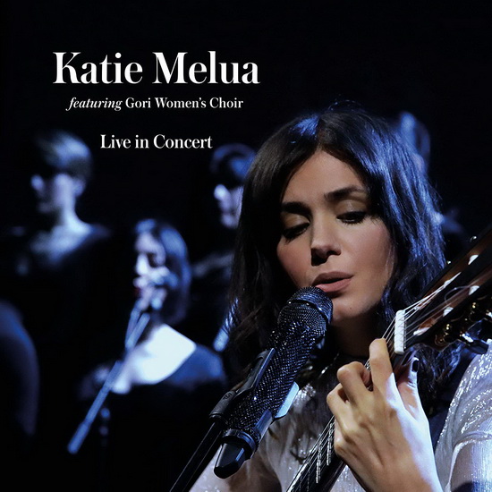 Live In Concert - feat. Gori Women's Choir - KATIE MELUA