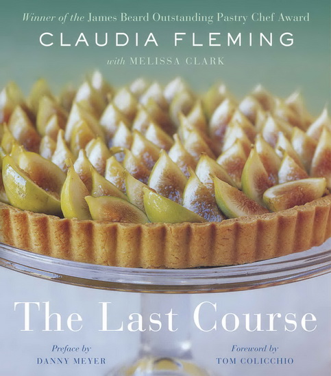The Last Course : The Desserts of Gramercy Tavern - CLAUDIA FLEMING - MELISSA CLARK