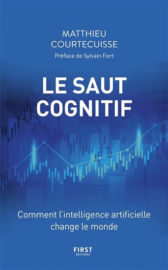 Le Saut cognitif : comment l'intelligence artificielle change le monde - MATTHIEU COURTECUISSE