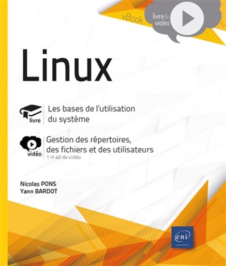 Linux : les bases de l&#39;utilisation du système : gestion des répertoires, des fichiers et des utilisateurs N. éd. - NICOLAS PONS - YANN BARDOT