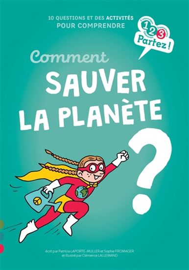 Comment sauver la planète ? : 10 questions et des activités pour comprendre - P LAPORTE-MULLER - SOPHIE FROMAGER