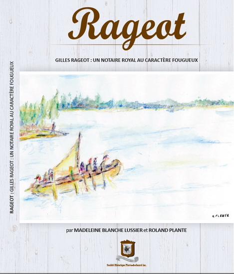 Rageot : Gilles Rageot : un notaire royal au caractère fougueux - M BLANCHE LUSSIER - R PLANTE