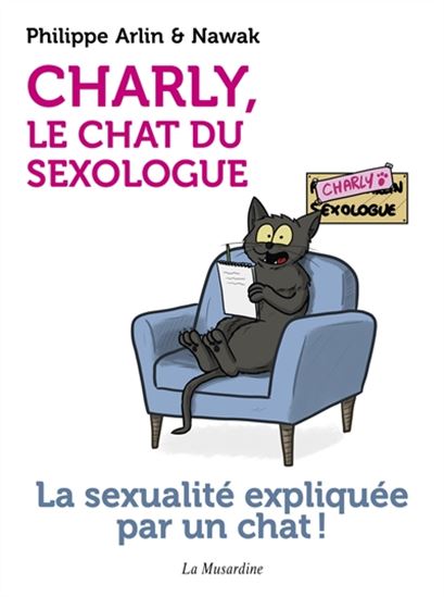 Charly, le chat du sexologue : la sexualité expliquée par un chat ! - PHILIPPE ARLIN