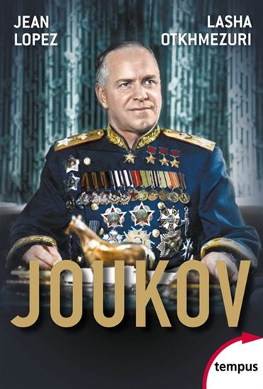 Joukov : l&#39;homme qui a vaincu Hitler N. éd. - JEAN LOPEZ - LASHA OTKHMEZURI