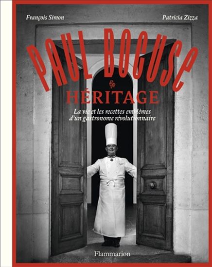 Paul Bocuse : héritage : la vie et les recettes emblèmes d&#39;un gastronome révolutionnaire - FRANÇOIS SIMON - PATRICIA SIBERT-ZIZZA