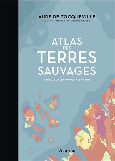 Atlas des terres sauvages - AUDE DE TOCQUEVILLE - K DOERING-FROGER