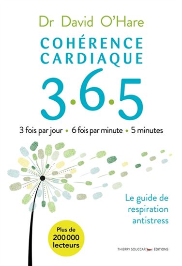 Cohérence cardiaque 365 : 3 fois par jour, 6 fois par minute, 5 minutes : le guide de respiration antistress 2e éd. - DAVID O'HARE