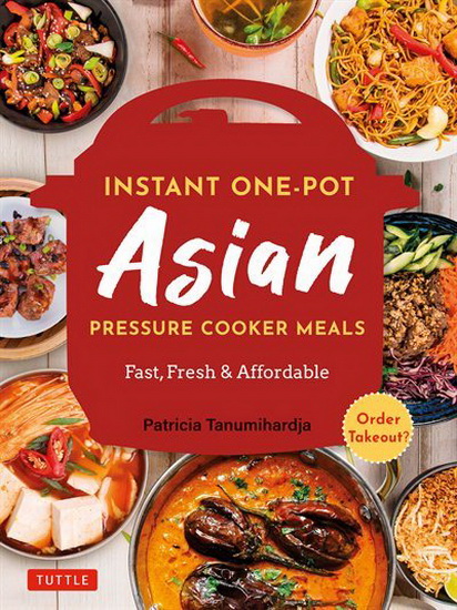 Instant One-Pot Asian Pressure Cooker Meals - PATRICIA TANUMIHARDJA