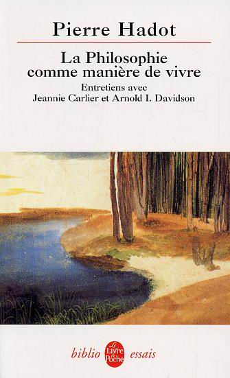 La Philosophie comme manière de vivre - PIERRE HADOT - JEANNIE CARLIER