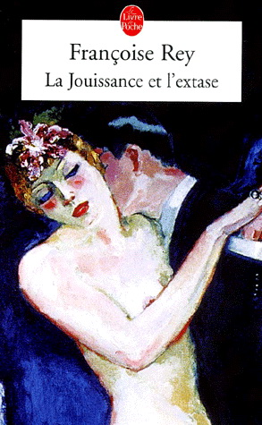 La Jouissance et l'extase - FRANCOISE REY