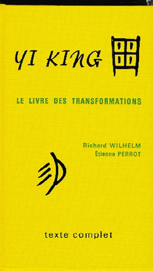 Yi King, le livre des transformations - WILHELM - PERROT