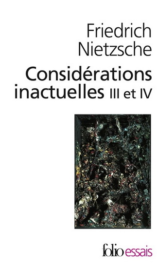 Considérations inactuelles III et IV - FRIEDRICH NIETZSCHE