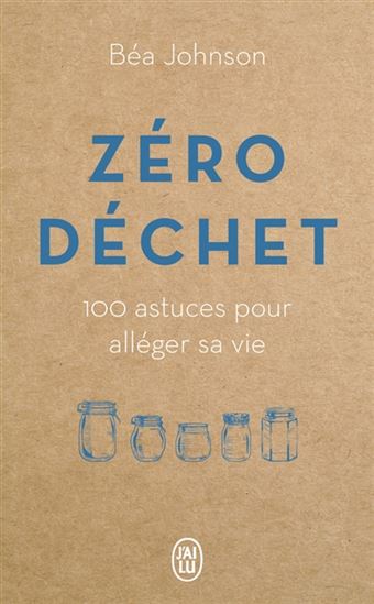 Zéro déchet : 100 astuces pour alléger sa vie Éd. collector - BÉA JOHNSON