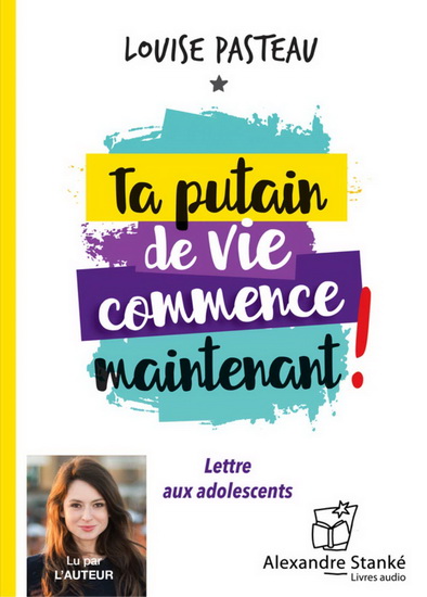 Ta putain de vie commence maintenant ! : lettre aux adolescents (CD) - LOUISE PASTEAU