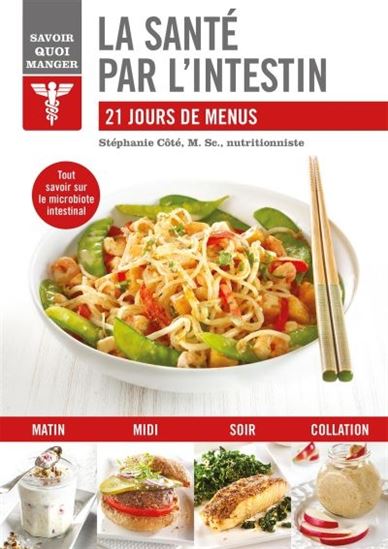 La Santé par l&#39;intestin : 21 jours de menus N. éd. - STÉPHANIE CÔTÉ