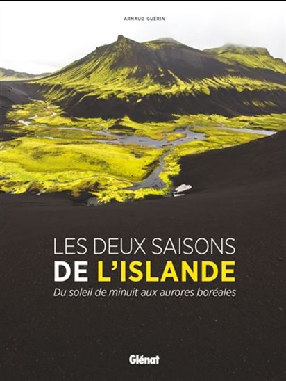 Les Deux saisons de l'Islande : du soleil de minuit aux aurores boréales - ARNAUD GUÉRIN