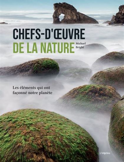 Chefs-d'oeuvre de la nature : les éléments qui ont façonné notre planète - MICHAEL BRIGHT