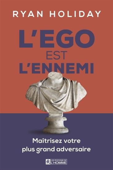 L&#39;Ego est l&#39;ennemi : maîtrisez votre plus grand adversaire - RYAN HOLIDAY