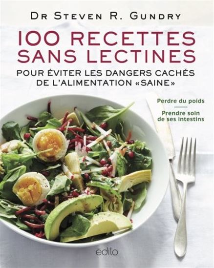 100 recettes sans lectines : pour éviter les dangers cachés de l'alimentation «saine» - STEVEN R GUNDRY