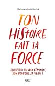 Ton histoire fait ta force : découvrir sa voix féminine, son pouvoir, sa vérité - ELLE LUNA, SUSIE HERRICK