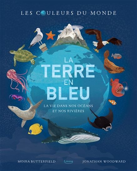 La Terre en bleu : la vie dans nos océans et nos rivières - MOIRA BUTTERFIELD