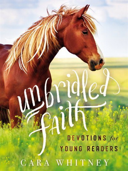 Unbridled Faith Devotions for Young Readers - CARA WHITNEY