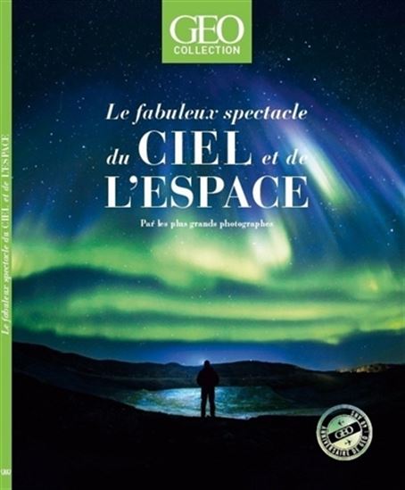 Le Fabuleux spectacle du ciel et de l'espace : par les plus grands photographes - COLLECTIF