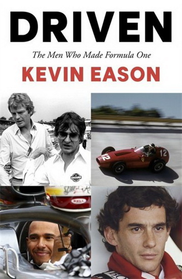 Driven : The Men Who Made Formula One - KEVIN EASON
