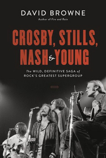 Crosby Stills Nash and Young : The Wild Definitive Saga of Rocks Greatest Supergroup - DAVID BROWNE