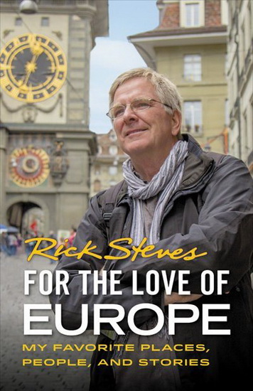 For the Love of Europe : My Favorite Places People and Stories - RICK STEVES