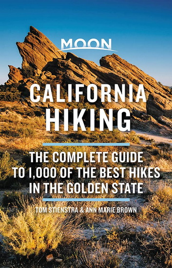 Moon California Hiking : The Complete Guide to 1000 of the Best Hikes in the Golden State - TOM STIENSTRA - ANN MARIE BROWN