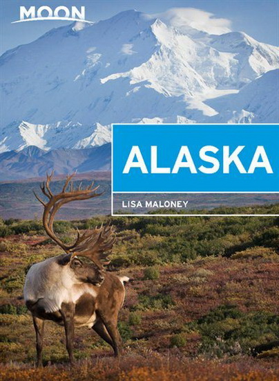 Moon Alaska : Scenic Drives National Parks Best Hikes - LISA MALONEY