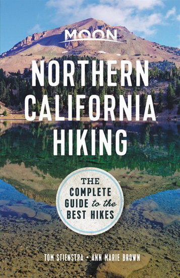 Moon Northern California Hiking : The Complete Guide to the Best Hikes in Northern California - TOM STIENSTRA - ANN MARIE BROWN