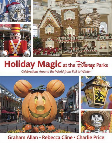 Holiday Magic at the Disney Parks : A World of Celebrations from Autumn through Winter - REBECCA CLINE - CHARLES PRICE
