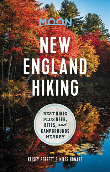 Moon New England Hiking : Best Hikes plus Beer Bites and Campgrounds Nearby - KELSEY PERRETT