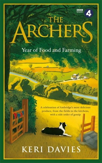 Archers Year Of Food and Farming : A celebration of Ambridges most delicious produce from the fields to the kitchens with a side order of gossip - KERI DAVIES