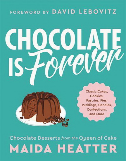 Chocolate Is Forever : Classic Cakes Cookies Pastries Pies Puddings Candies Confections and More - MAIDA HEATTER