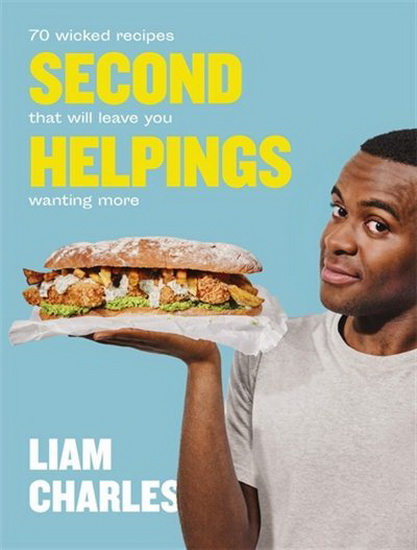Liam Charles Second Helpings : 70 wicked recipes that will leave you wanting more - LIAM CHARLES