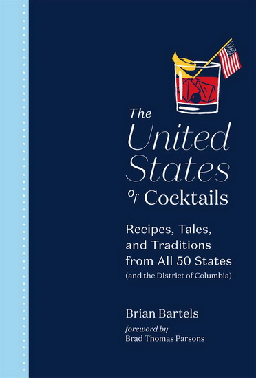 The United States of Cocktails : Recipes Tales and Traditions from Every State - BRIAN BARTELS - MEEHAN JIM
