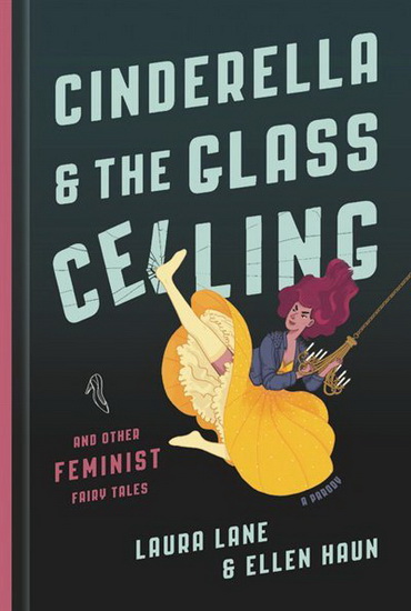 Cinderella and the Glass Ceiling : And Other Feminist Fairy Tales - LAURA LANE - ELLEN HAUN