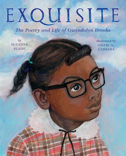 Exquisite : The Poetry and Life of Gwendolyn Brooks - SUZANNE SLADE - COZBI A CABRERA