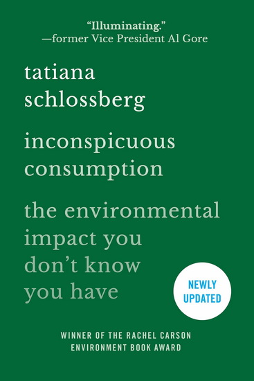 Inconspicuous Consumption : The Environmental Impact You Dont Know You Have - TATIANA SCHLOSSBERG