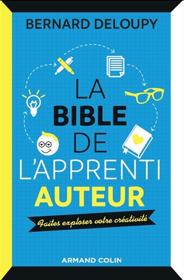 La Bible de l&#39;apprenti auteur : faites exploser votre créativité - BERNARD DELOUPY